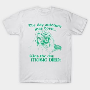 The day auto tune was born... was the day MUSIC DIED! (green) T-Shirt